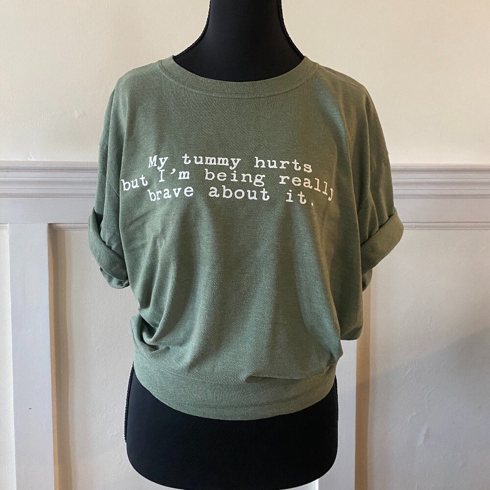 'My Tummy Hurts But I'm Being Really Brave About It' T-Shirt